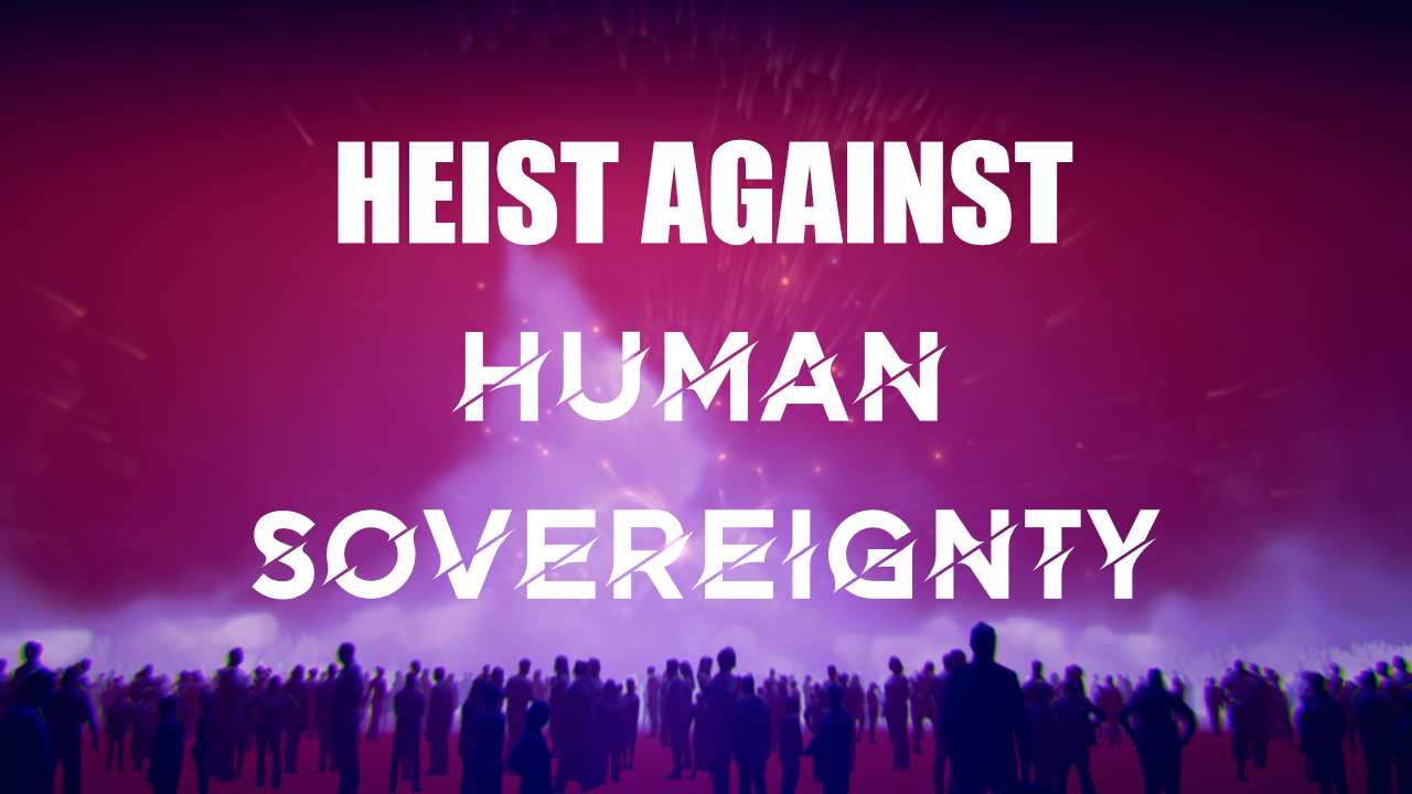 heist again human sovereignity