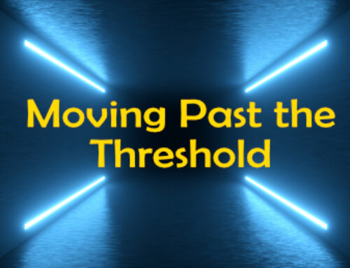 Moving Past the Threshold  (Understanding These Critical Times)